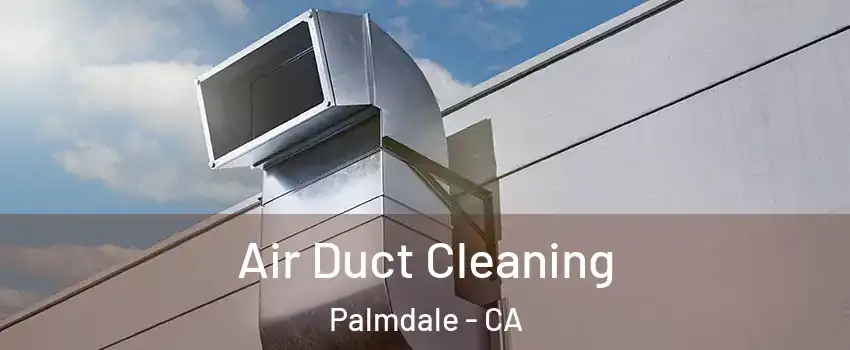 Air Duct Cleaning Palmdale - CA