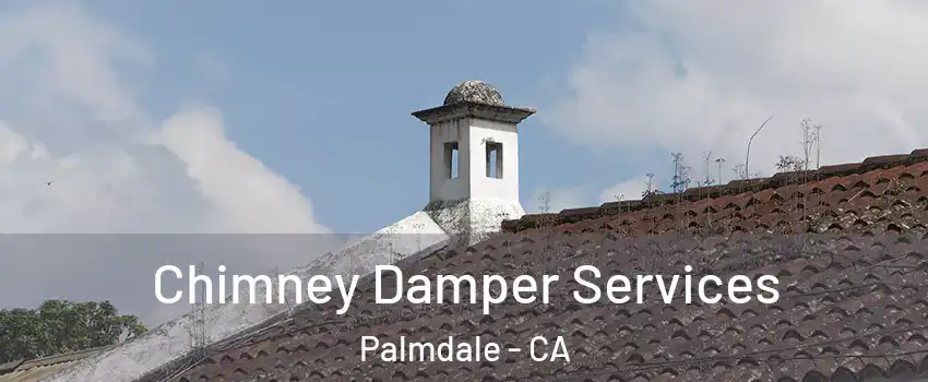 Chimney Damper Services Palmdale - CA
