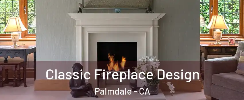 Classic Fireplace Design Palmdale - CA