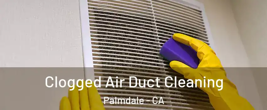Clogged Air Duct Cleaning Palmdale - CA