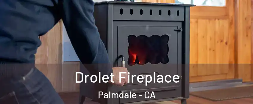 Drolet Fireplace Palmdale - CA