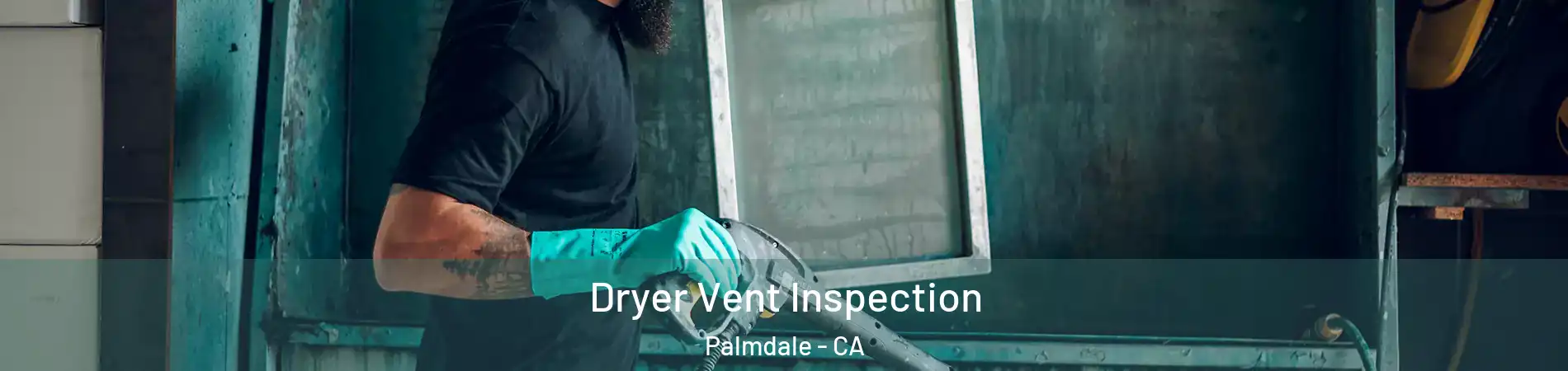 Dryer Vent Inspection Palmdale - CA