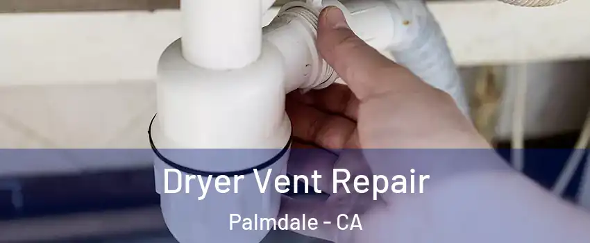 Dryer Vent Repair Palmdale - CA