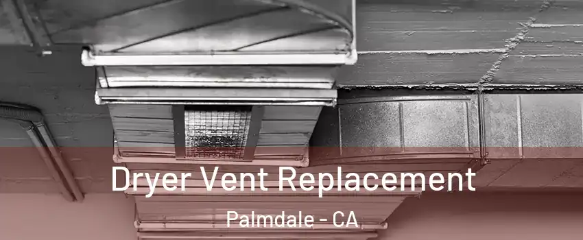 Dryer Vent Replacement Palmdale - CA