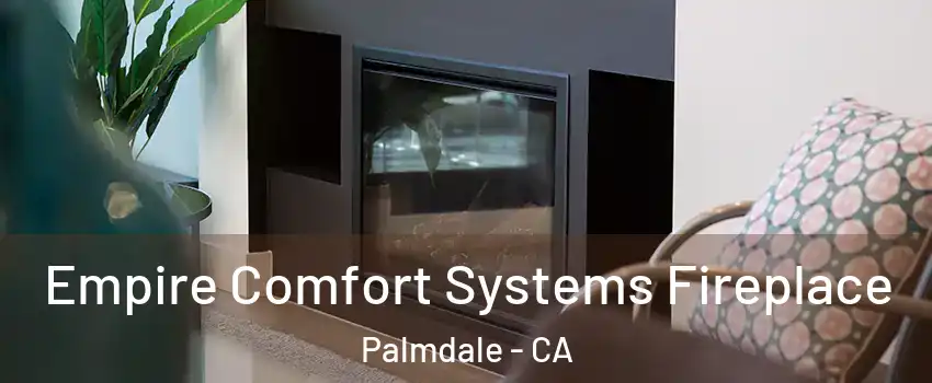 Empire Comfort Systems Fireplace Palmdale - CA