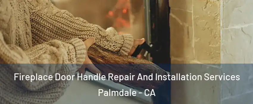 Fireplace Door Handle Repair And Installation Services Palmdale - CA