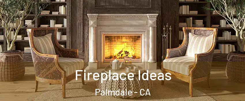 Fireplace Ideas Palmdale - CA