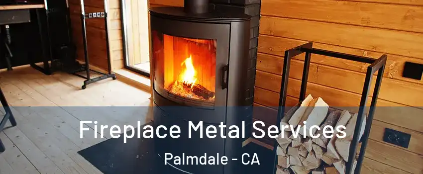 Fireplace Metal Services Palmdale - CA