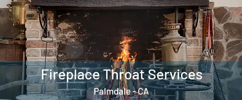 Fireplace Throat Services Palmdale - CA
