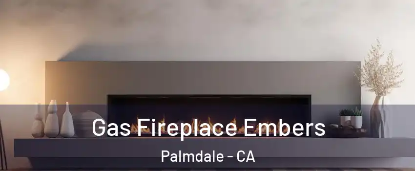 Gas Fireplace Embers Palmdale - CA