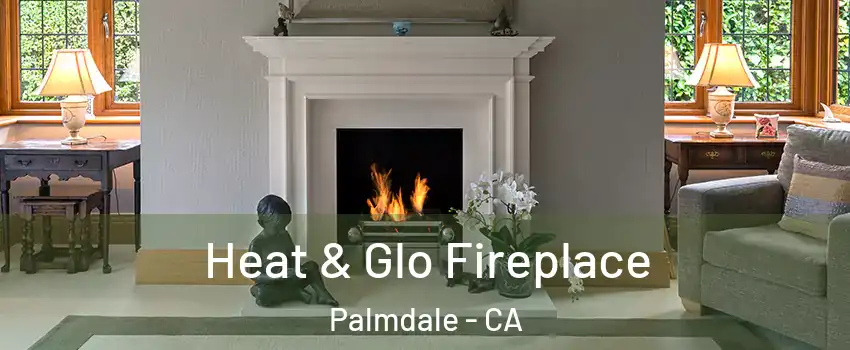 Heat & Glo Fireplace Palmdale - CA