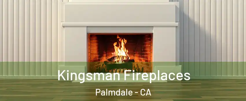 Kingsman Fireplaces Palmdale - CA