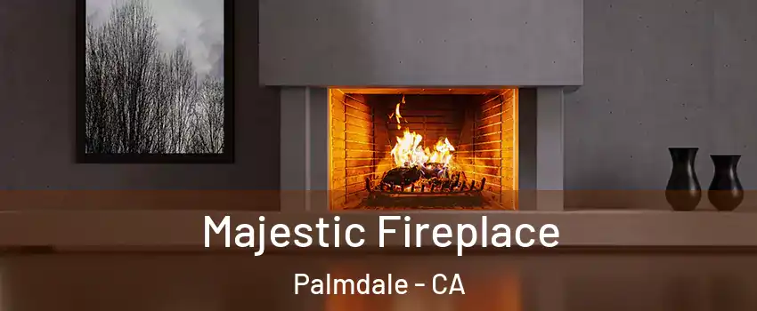 Majestic Fireplace Palmdale - CA