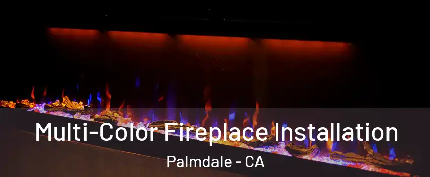 Multi-Color Fireplace Installation Palmdale - CA