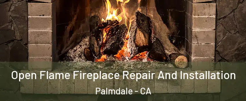 Open Flame Fireplace Repair And Installation Palmdale - CA