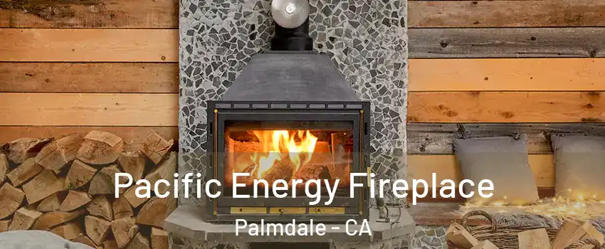 Pacific Energy Fireplace Palmdale - CA