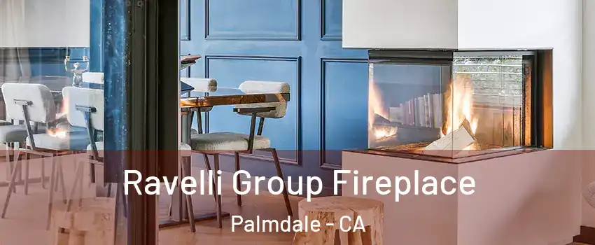 Ravelli Group Fireplace Palmdale - CA