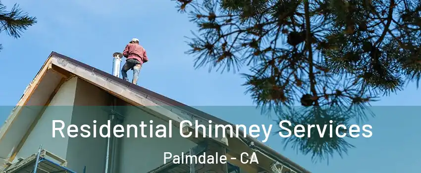 Residential Chimney Services Palmdale - CA