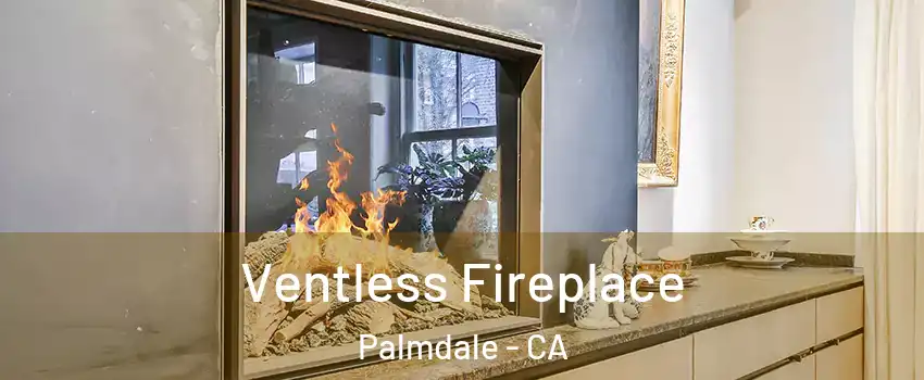 Ventless Fireplace Palmdale - CA