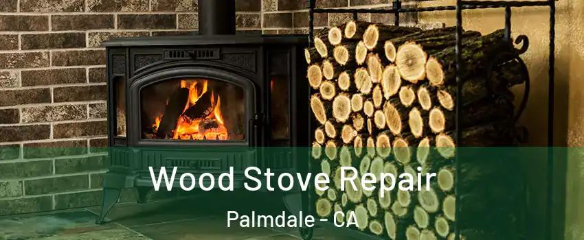 Wood Stove Repair Palmdale - CA